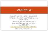 CLARISSA DE LIMA HONÓRIO HRAS – Residência Médica em Pediatria Orientação: Dr Bruno Vaz Hospital Regional da Asa Sul/SES/DF  Brasília,