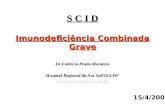 S C I D Imunodeficiência Combinada Grave Dr.Fabrício Prado Monteiro Hospital Regional da Asa Sul/SES/DF  15/4/2008.
