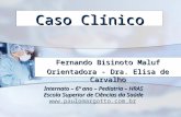 Caso Clínico Fernando Bisinoto Maluf Orientadora - Dra. Elisa de Carvalho Internato – 6º ano – Pediatria – HRAS Escola Superior de Ciências da Saúde .
