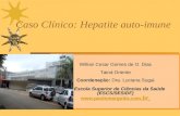 Caso Clínico: Hepatite auto-imune Willian Cesar Gomes de O. Dias Tainá Oriente Coordenação: Dra. Luciana Sugai Escola Superior de Ciências da Saúde (ESCS/SES/DF)