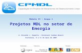 Projetos MDL no setor de Energia A. Ricardo J. Esparta – Ecoinvest Carbon Brasil Fortaleza, 9 a 11 de maio de 2007 Módulo IV – Grupo 1.