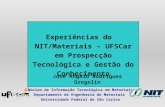 Experiências do NIT/Materiais – UFSCar em Prospecção Tecnológica e Gestão do Conhecimento Núcleo de Informação Tecnológica em Materiais Departamento de.