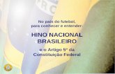 No país do futebol, para conhecer e entender: HINO NACIONAL BRASILEIRO e o Artigo 5º da Constituição Federal.