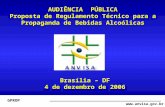 Www.anvisa.gov.br GPROP AUDIÊNCIA PÚBLICA Proposta de Regulamento Técnico para a Propaganda de Bebidas Alcoólicas Brasília – DF 4 de dezembro de 2006.