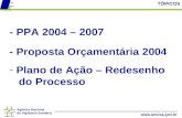 Agência Nacional de Vigilância Sanitária  - PPA 2004 – 2007 TÓPICOS - Proposta Orçamentária 2004 - Plano de Ação – Redesenho do Processo.