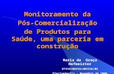 Maria da Graça Hofmeister UTVIG/NUVIG/ANVISA/MS Florianópolis - Novembro de 2006 Monitoramento da Pós-Comercialização Pós-Comercialização de Produtos para.