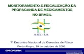 Www.anvisa.gov.br GPROP/DIFRA Brasília, 24 de agosto de 2005 MONITORAMENTO E FISCALIZAÇÃO DA PROPAGANDA DE MEDICAMENTOS NO BRASIL 7º Encontro Nacional.