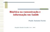Bioética na comunicação e informação em Saúde Paulo Antonio Fortes Hospital Alemão Oswaldo Cruz - 2010.