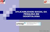 APLICABILIDADE SOCIAL DA PESQUISA EM ODONTOLOGIA Prof. Dr. Arnaldo Caldas.