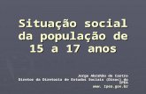 Situação social da população de 15 a 17 anos Jorge Abrahão de Castro Diretor da Diretoria de Estudos Sociais (Disoc) do IPEA www. Ipea.gov.br.