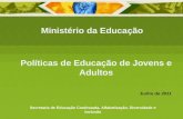 Políticas de Educação de Jovens e Adultos Ministério da Educação Secretaria de Educação Continuada, Alfabetização, Diversidade e Inclusão Junho de 2011.