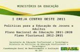 MINISTÉRIO DA EDUCAÇÃO I EREJA CENTRO OESTE 2011 Políticas para a Educação de Jovens e Adultos Plano Nacional de Educação 2011-2020 Plano Plurianual 2012-2015.