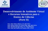 Desenvolvimento de Ambiente Virtual e Recursos Interativos para o Ensino de Ciências (Parte II) Prof. Júlio Wilson Ribeiro, Dr. (DC/UFC) Prof. Gilson Pereira.
