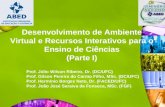 Desenvolvimento de Ambiente Virtual e Recursos Interativos para o Ensino de Ciências (Parte I) Prof. Júlio Wilson Ribeiro, Dr. (DC/UFC) Prof. Gilson Pereira.