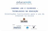 Www.educarede.org.br CADERNO LER E ESCREVER – TECNOLOGIAS NA EDUCAÇÃO Orientações Curriculares para o uso da Internet na escola.