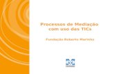 Processos de Mediação com uso das TICs Fundação Roberto Marinho.