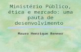 1 Ministério Público, ética e mercado: uma pauta de desenvolvimento Mauro Henrique Renner.