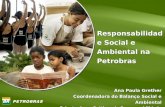 Responsabilidade Social e Ambiental na Petrobras Ana Paula Grether Coordenadora do Balanço Social e Ambiental Orientações e Práticas de Responsabilidade.