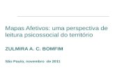 Mapas Afetivos: uma perspectiva de leitura psicossocial do território ZULMIRA A. C. BOMFIM São Paulo, novembro de 2011.