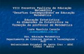 VIII Encontro Paulista de Educação Matemática Desafios Contemporâneos em Educação Matemática Educação Estatística: As dimensões da Estatística na formação.