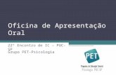 Oficina de Apresentação Oral 22º Encontro de IC – PUC-SP Grupo PET-Psicologia.