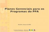 1 Brasília, março de 2005 Planos Gerenciais para os Programas do PPA.