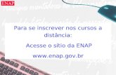 Para se inscrever nos cursos a distância: Acesse o sítio da ENAP .