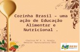 Cozinha Brasil – uma ação de Educação Alimentar e Nutricional. Clarissa Mª P. S. Araújo Benício- Nutricionista SESI.