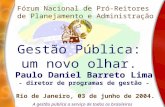 A gestão pública a serviço de todos os brasileiros Gestão Pública: um novo olhar. Paulo Daniel Barreto Lima - diretor de programas de gestão - Rio de Janeiro,