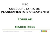 Ministério da EducaçãoSubsecretaria de Planejamento e Orçamento/SE MEC SUBSECRETARIA DE PLANEJAMENTO E ORÇAMENTO FORPLAD MARÇO 2011.