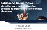 São Paulo, 26 de Julho de 2012 Educação Corporativa e os desafios para sua efetivação: processo de implantação e fatores críticos de sucesso Marisa Eboli