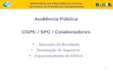 MINISTÉRIO DA PREVIDÊNCIA SOCIAL Secretaria de Previdência Complementar 1 Audiência Pública CGPC / SPC / Colaboradores Apuração do Resultado Destinação.
