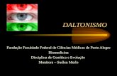 DALTONISMO Fundação Faculdade Federal de Ciências Médicas de Porto Alegre Biomedicina Disciplina de Genética e Evolução Monitora – Suélen Merlo.