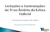 Licitações e Contratações de TI no Âmbito da Esfera Federal Rio de Janeiro, 13 de novembro de 2012. Luiza Paula Gomes, advogada do TI RIO - SEPRORJ.