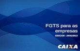 FGTS para as empresas SESCON - 24/01/2013. Conectividade Social Regularizações Individualização Cadastral Parcelamento CRF Novo Modelo de TRCT Legislação.