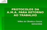 PROTOCOLOS DA A.M.A. PARA RETORNO AO TRABALHO Willes de Oliveira e Souza 02/04/2008.