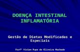 DOENÇA INTESTINAL INFLAMATÓRIA Gestão de Dietas Modificadas e Especiais Profª Vivian Pupo de Oliveira Machado.