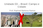 Unidade 03 – Brasil: Campo e Cidade Prof. Raphael Barbosa Ramos.