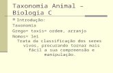 Taxonomia Animal – Biologia C Introdução: Taxonomia Grego= taxis= ordem, arranjo Nomos= lei Trata da classificação dos seres vivos, procurando tornar mais.