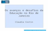 Os avanços e desafios da Educação no Rio de Janeiro Claudia Costin Prefeitura do Rio de Janeiro- Secretaria Municipal de Educação.