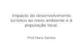 Impacto do desenvolvimento turístico ao meio ambiente e à população local. Prof.Nara Santos.