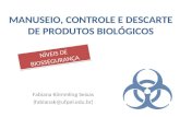 MANUSEIO, CONTROLE E DESCARTE DE PRODUTOS BIOLÓGICOS Fabiana Kömmling Seixas (fabianak@ufpel.edu.br) NÍVEIS DE BIOSSEGURANÇA.