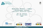 Workshop Brasil – India Tecnologia Social Conhecimento, Aprendizado e Prática Rio de Janeiro 04 e 05 de maio 2007 Catia Araujo Jourdan cajourdan@genesis.puc-rio.br.