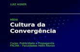 Cultura da Convergência Curso: Publicidade e Propaganda FACHA – Faculdades Hélio Alonso LUIZ AGNER MÍDIA.