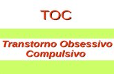 TOC Transtorno Obsessivo Compulsivo. O que é TOC? O Transtorno Obsessivo Compulsivo O Transtorno Obsessivo Compulsivo está entre os chamados transtornos.