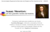 Isaac Newton: um dos grandes nomes da história. Pesquisa realizada pela acadêmica de Direito, Carolina Menegon, referente a disciplina Ciência Política.