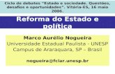 Reforma do Estado e política Marco Aurélio Nogueira Universidade Estadual Paulista - UNESP Campus de Araraquara, SP – Brasil nogueira@fclar.unesp.br Ciclo.