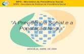 MPS - Ministério da Previdência Social SPPS – Secretaria de Políticas de Previdência Social A Previdência Social e a População Negra BRASÍLIA, ABRIL DE.