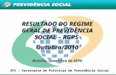 1 RESULTADO DO REGIME GERAL DE PREVIDÊNCIA SOCIAL – RGPS Outubro/2010 Brasília, novembro de 2010 SPS – Secretaria de Políticas de Previdência Social.