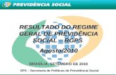1 RESULTADO DO REGIME GERAL DE PREVIDÊNCIA SOCIAL – RGPS Agosto/2010 BRASÍLIA, SETEMBRO DE 2010 SPS – Secretaria de Políticas de Previdência Social.